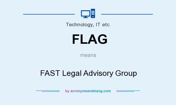What does FLAG mean? It stands for FAST Legal Advisory Group