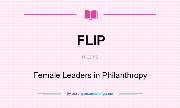 What does FLIP mean? It stands for Female Leaders in Philanthropy