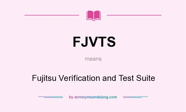 What does FJVTS mean? It stands for Fujitsu Verification and Test Suite