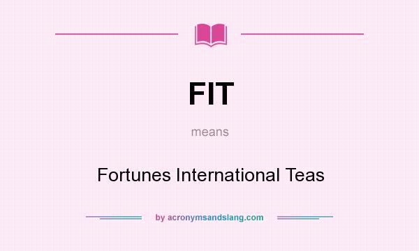 What does FIT mean? It stands for Fortunes International Teas