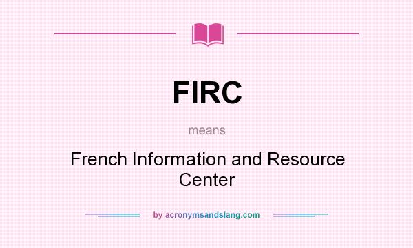 What does FIRC mean? It stands for French Information and Resource Center