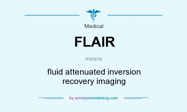 What does FLAIR mean? It stands for fluid attenuated inversion recovery imaging