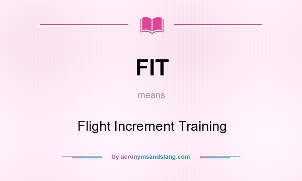 What does FIT mean? It stands for Flight Increment Training