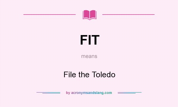 What does FIT mean? It stands for File the Toledo