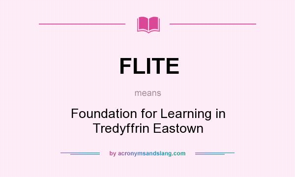 What does FLITE mean? It stands for Foundation for Learning in Tredyffrin Eastown