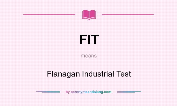What does FIT mean? It stands for Flanagan Industrial Test