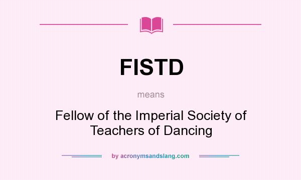 What does FISTD mean? It stands for Fellow of the Imperial Society of Teachers of Dancing