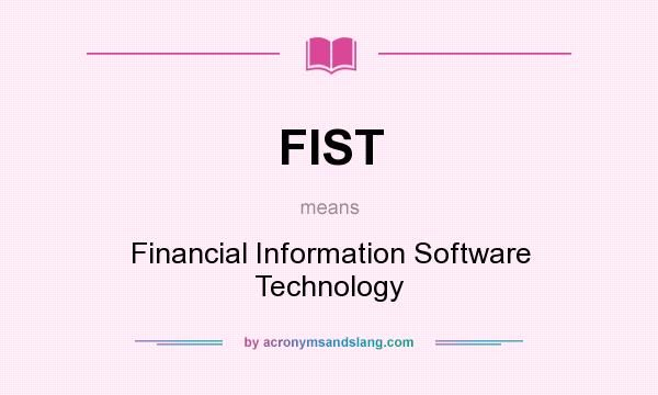 What does FIST mean? It stands for Financial Information Software Technology