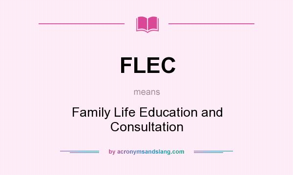 What does FLEC mean? It stands for Family Life Education and Consultation