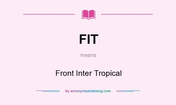 What does FIT mean? It stands for Front Inter Tropical