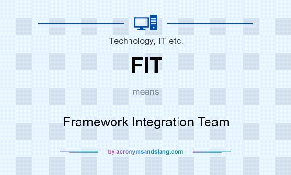 What does FIT mean? It stands for Framework Integration Team