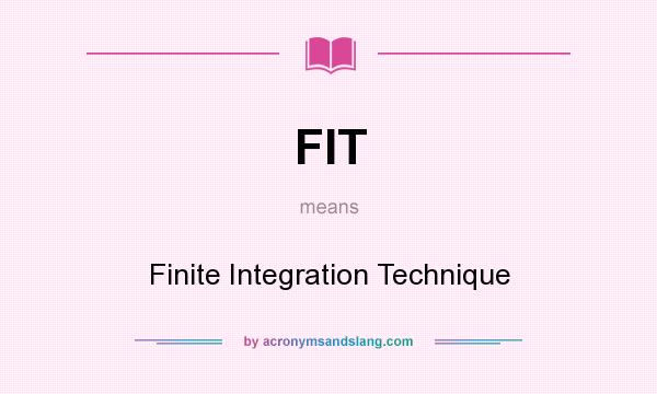 What does FIT mean? It stands for Finite Integration Technique