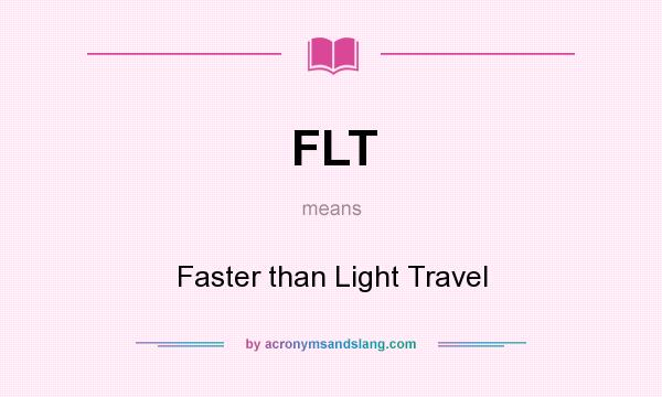 What does FLT mean? It stands for Faster than Light Travel