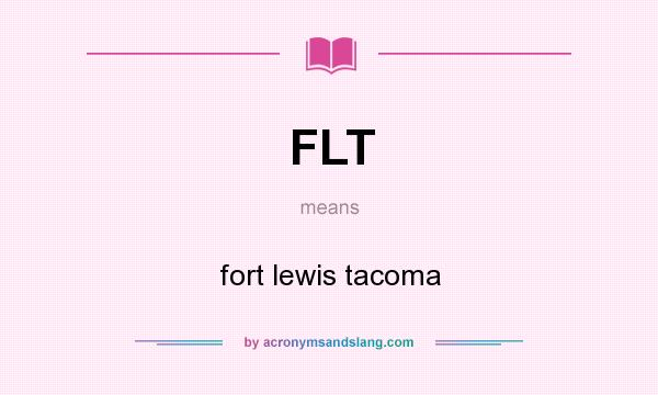 What does FLT mean? It stands for fort lewis tacoma