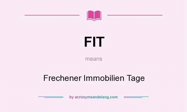 What does FIT mean? It stands for Frechener Immobilien Tage