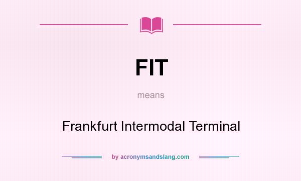What does FIT mean? It stands for Frankfurt Intermodal Terminal