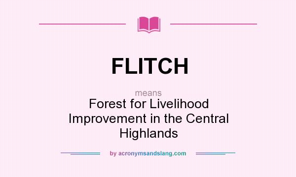 What does FLITCH mean? It stands for Forest for Livelihood Improvement in the Central Highlands