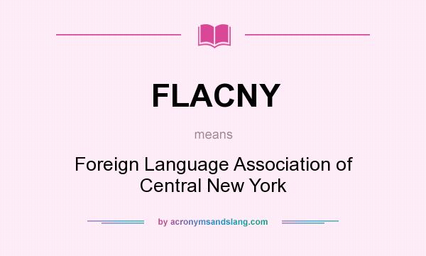 What does FLACNY mean? It stands for Foreign Language Association of Central New York