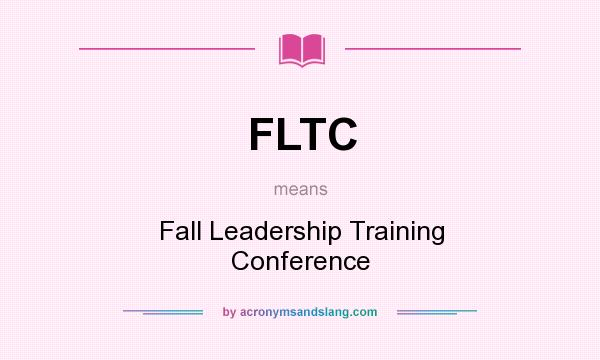 What does FLTC mean? It stands for Fall Leadership Training Conference