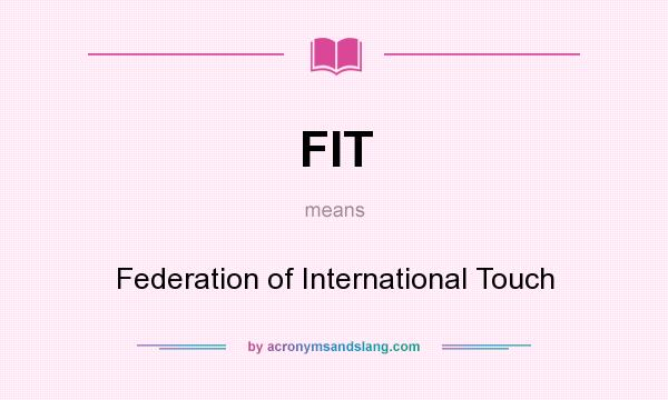 What does FIT mean? It stands for Federation of International Touch