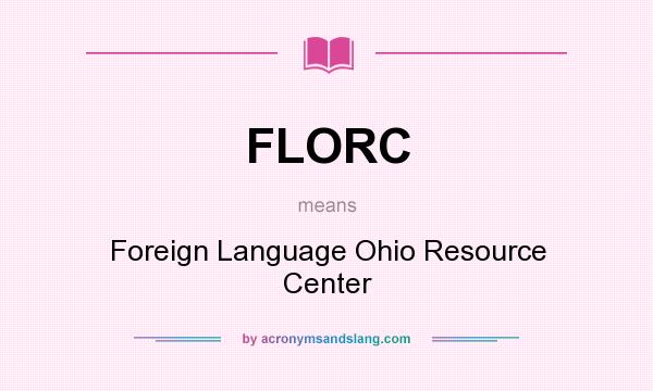 What does FLORC mean? It stands for Foreign Language Ohio Resource Center