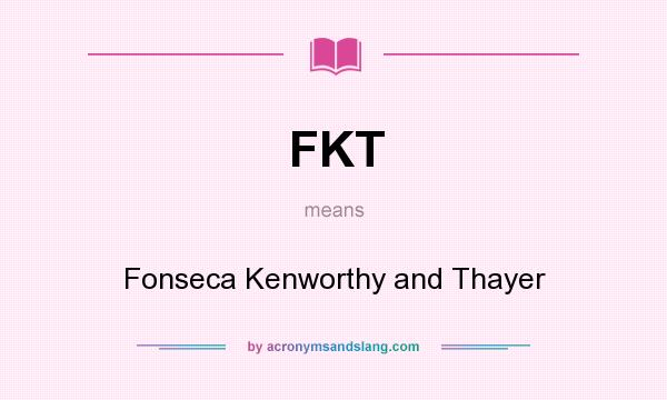 What does FKT mean? It stands for Fonseca Kenworthy and Thayer