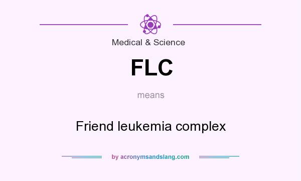 What does FLC mean? It stands for Friend leukemia complex