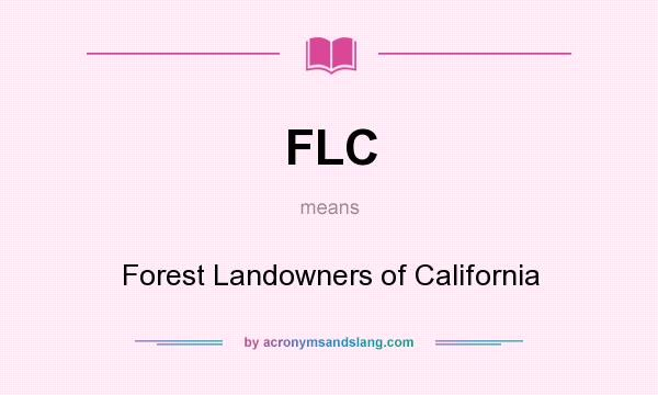 What does FLC mean? It stands for Forest Landowners of California