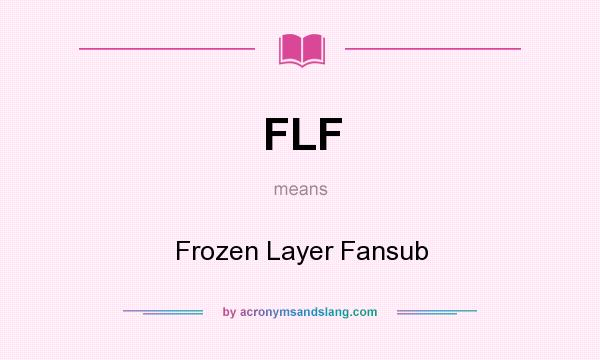 What does FLF mean? It stands for Frozen Layer Fansub