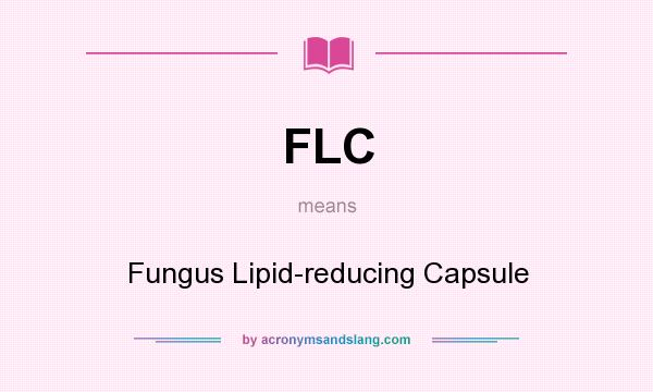 What does FLC mean? It stands for Fungus Lipid-reducing Capsule