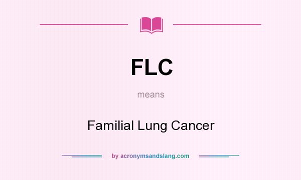 What does FLC mean? It stands for Familial Lung Cancer