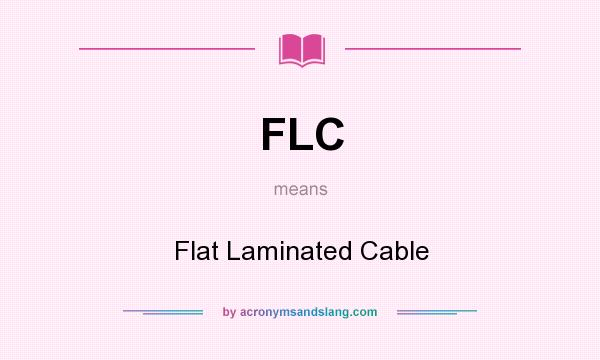 What does FLC mean? It stands for Flat Laminated Cable