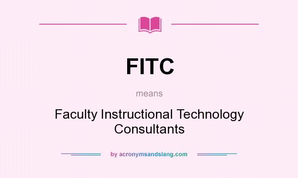 What does FITC mean? It stands for Faculty Instructional Technology Consultants