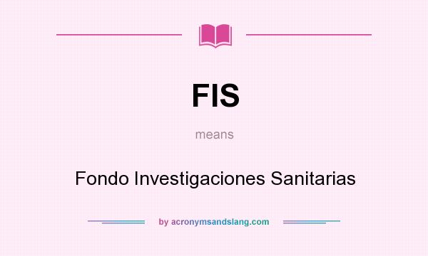 What does FIS mean? It stands for Fondo Investigaciones Sanitarias