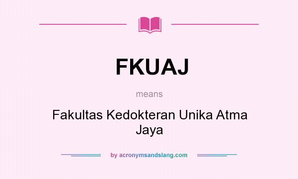 What does FKUAJ mean? It stands for Fakultas Kedokteran Unika Atma Jaya