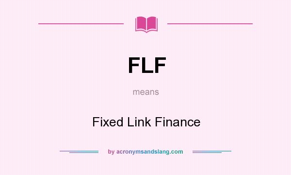 What does FLF mean? It stands for Fixed Link Finance