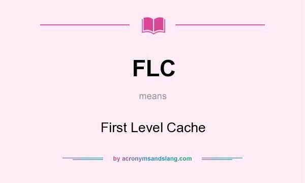 What does FLC mean? It stands for First Level Cache