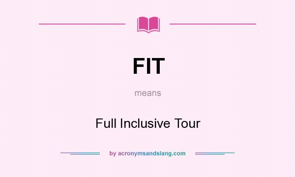 What does FIT mean? It stands for Full Inclusive Tour