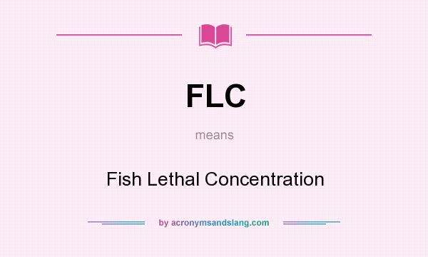 What does FLC mean? It stands for Fish Lethal Concentration