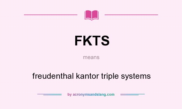 What does FKTS mean? It stands for freudenthal kantor triple systems