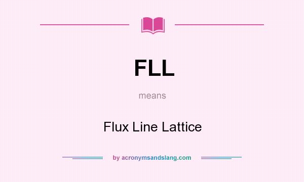 What does FLL mean? It stands for Flux Line Lattice