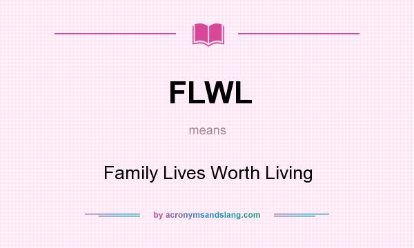 What does FLWL mean? It stands for Family Lives Worth Living