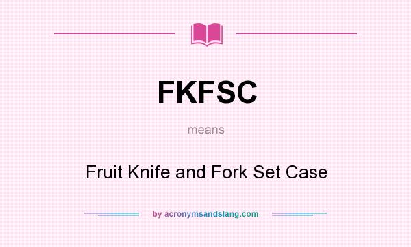 What does FKFSC mean? It stands for Fruit Knife and Fork Set Case