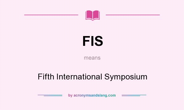 What does FIS mean? It stands for Fifth International Symposium
