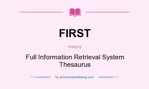 What does FIRST mean? It stands for Full Information Retrieval System Thesaurus