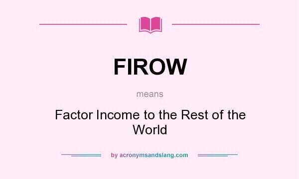 What does FIROW mean? It stands for Factor Income to the Rest of the World