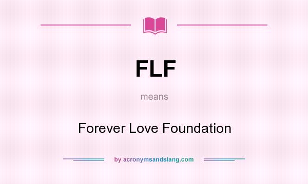 What does FLF mean? It stands for Forever Love Foundation