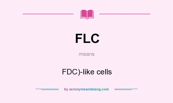 What does FLC mean? It stands for FDC)-like cells