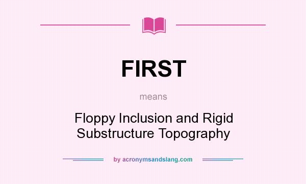 What does FIRST mean? It stands for Floppy Inclusion and Rigid Substructure Topography