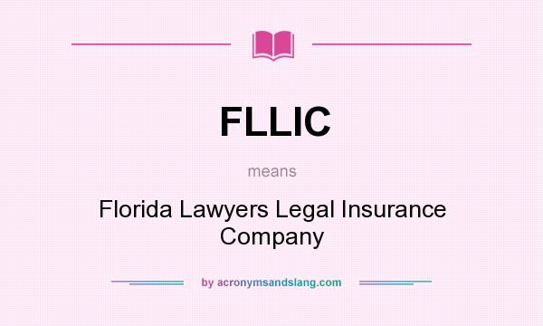 What does FLLIC mean? It stands for Florida Lawyers Legal Insurance Company